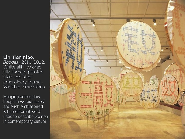 Lin Tianmiao, Badges, 2011 -2012. White silk, colored silk thread, painted stainless steel embroidery