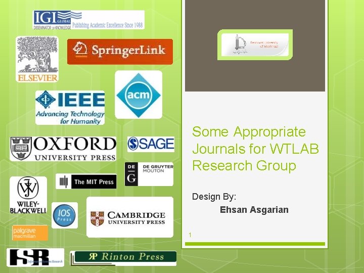 Some Appropriate Journals for WTLAB Research Group Design By: Ehsan Asgarian 1 