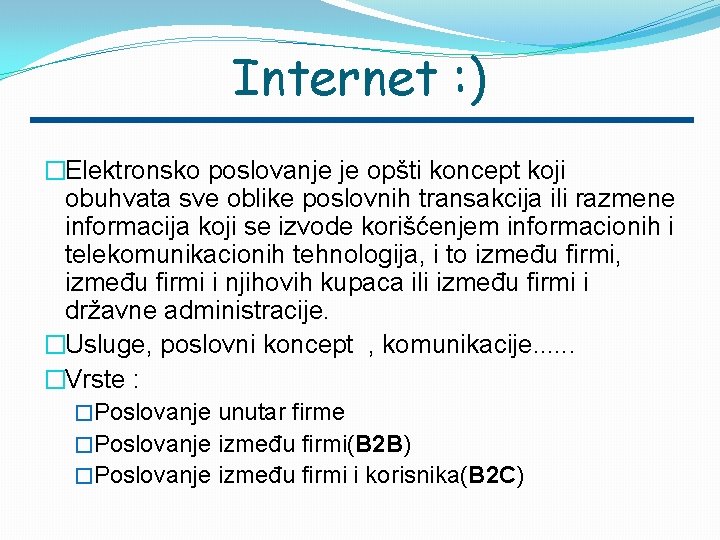 Internet : ) �Elektronsko poslovanje je opšti koncept koji obuhvata sve oblike poslovnih transakcija