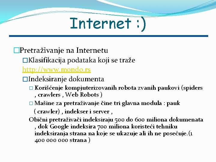 Internet : ) �Pretraživanje na Internetu �Klasifikacija podataka koji se traže http: //www. mondo.