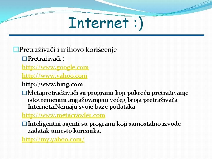 Internet : ) �Pretraživači i njihovo korišćenje �Pretraživači : http: //www. google. com http: