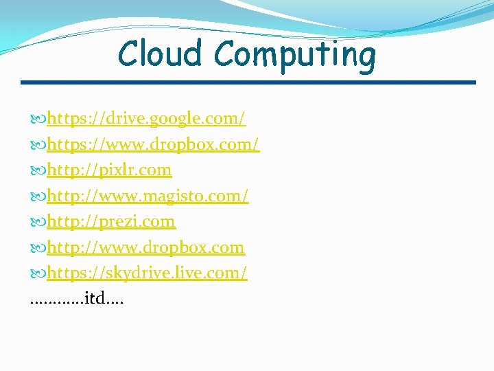 Cloud Computing https: //drive. google. com/ https: //www. dropbox. com/ http: //pixlr. com http:
