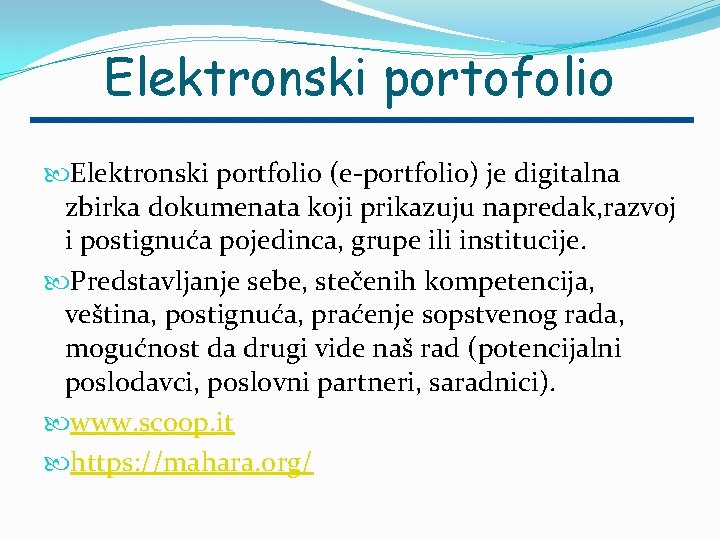 Elektronski portofolio Elektronski portfolio (e-portfolio) je digitalna zbirka dokumenata koji prikazuju napredak, razvoj i