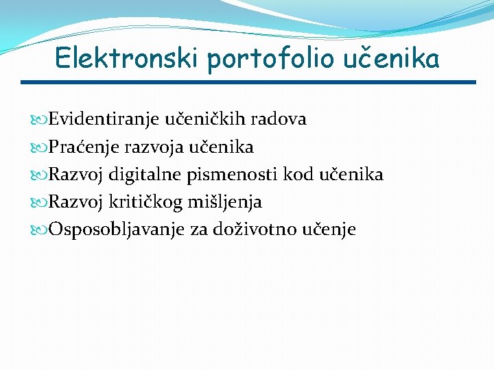 Elektronski portofolio učenika Evidentiranje učeničkih radova Praćenje razvoja učenika Razvoj digitalne pismenosti kod učenika