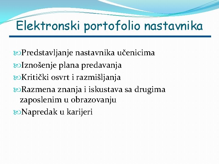 Elektronski portofolio nastavnika Predstavljanje nastavnika učenicima Iznošenje plana predavanja Kritički osvrt i razmišljanja Razmena