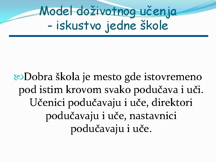 Model doživotnog učenja - iskustvo jedne škole Dobra škola je mesto gde istovremeno pod