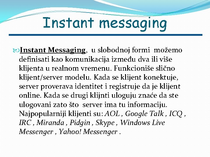 Instant messaging Instant Messaging, u slobodnoj formi možemo definisati kao komunikacija između dva ili