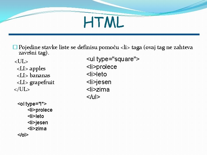HTML � Pojedine stavke liste se definisu pomoću <li> taga (ovaj tag ne zahteva