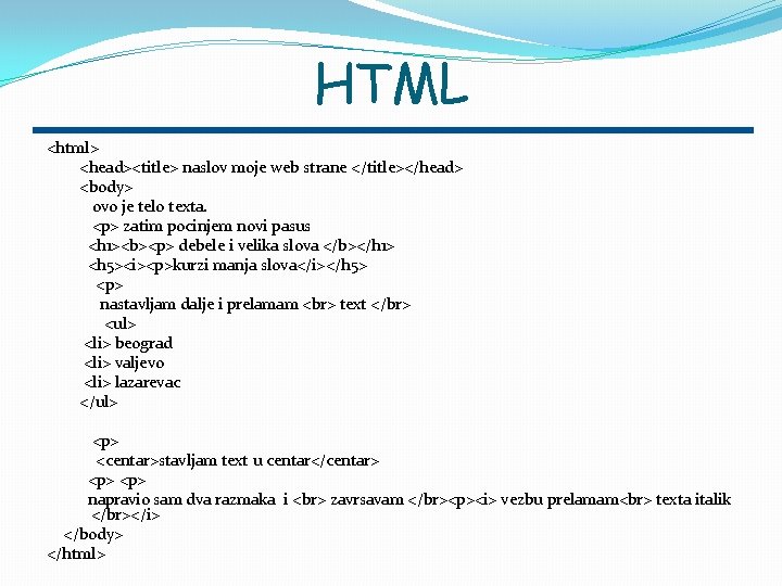 HTML <html> <head><title> naslov moje web strane </title></head> <body> ovo je telo texta. <p>