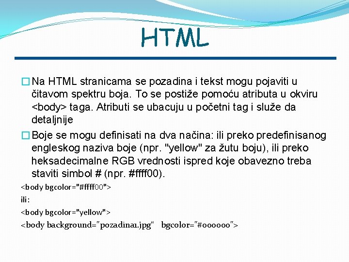 HTML �Na HTML stranicama se pozadina i tekst mogu pojaviti u čitavom spektru boja.