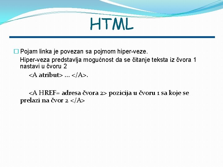 HTML � Pojam linka je povezan sa pojmom hiper-veze. Hiper-veza predstavlja mogućnost da se