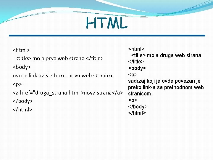 HTML <html> <title> moja prva web strana </title> <body> ovo je link na sledecu