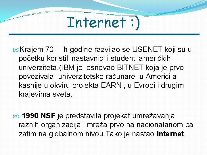 Internet : ) Krajem 70 – ih godine razvijao se USENET koji su u