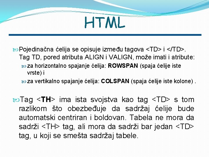 HTML Pojedinačna ćelija se opisuje između tagova <TD> i </TD>. Tag TD, pored atributa