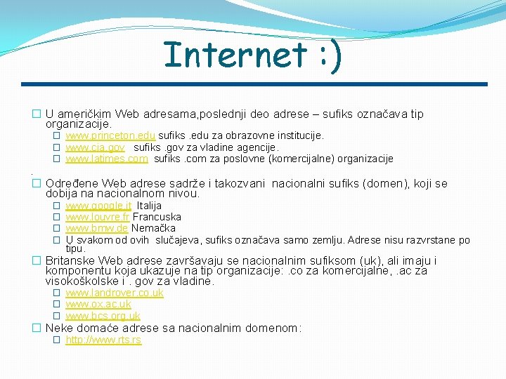 Internet : ) � U američkim Web adresama, poslednji deo adrese – sufiks označava