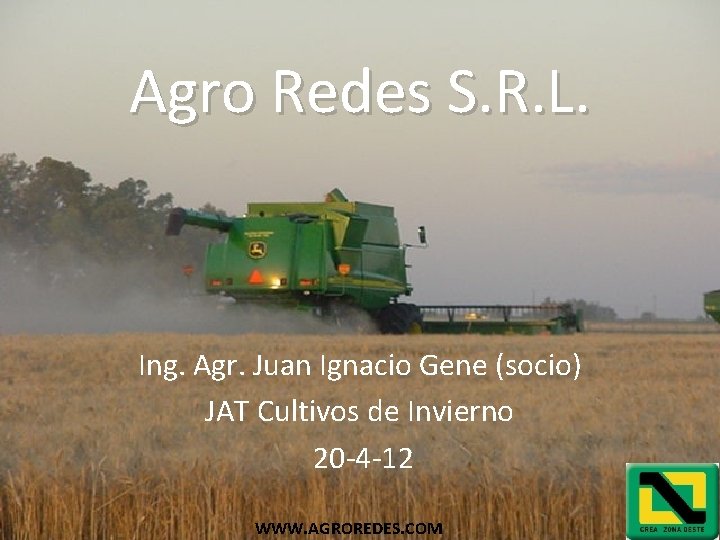 Agro Redes S. R. L. Ing. Agr. Juan Ignacio Gene (socio) JAT Cultivos de