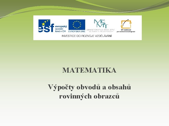MATEMATIKA Výpočty obvodů a obsahů rovinných obrazců 