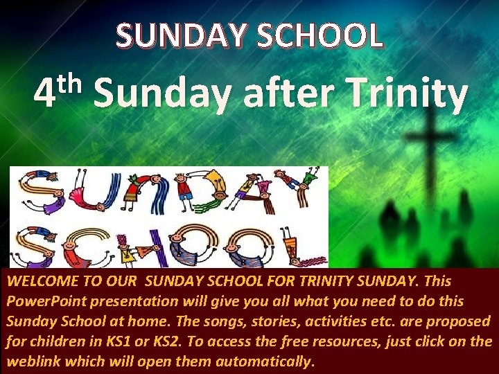 SUNDAY SCHOOL th 4 Sunday after Trinity WELCOME TO OUR SUNDAY SCHOOL FOR TRINITY