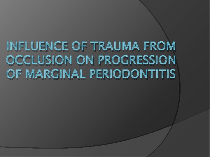 INFLUENCE OF TRAUMA FROM OCCLUSION ON PROGRESSION OF MARGINAL PERIODONTITIS 