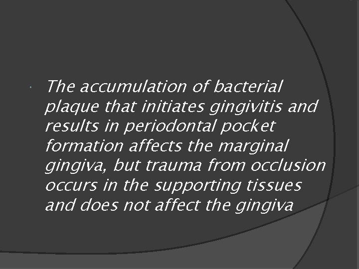  The accumulation of bacterial plaque that initiates gingivitis and results in periodontal pocket
