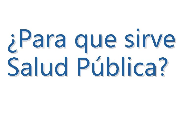 ¿Para que sirve Salud Pública? 