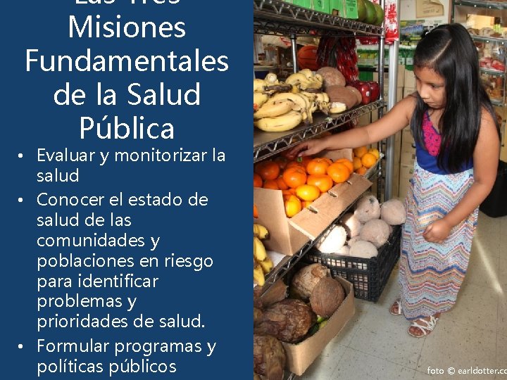 Las Tres Misiones Fundamentales de la Salud Pública • Evaluar y monitorizar la salud