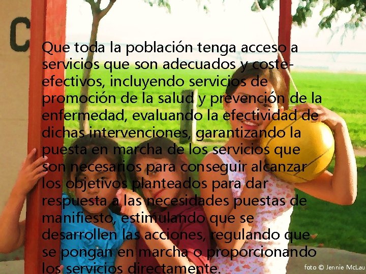 Que toda la población tenga acceso a servicios que son adecuados y costeefectivos, incluyendo