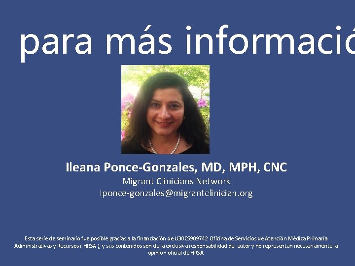 para más informació Ileana Ponce-Gonzales, MD, MPH, CNC Migrant Clinicians Network Iponce-gonzales@migrantclinician. org Esta