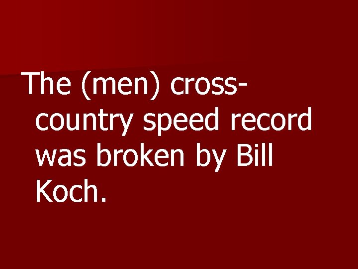 The (men) crosscountry speed record was broken by Bill Koch. 