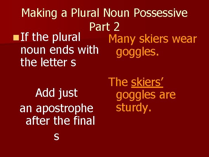 Making a Plural Noun Possessive Part 2 n If the plural Many skiers wear