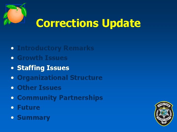 Corrections Update • • Introductory Remarks Growth Issues Staffing Issues Organizational Structure Other Issues