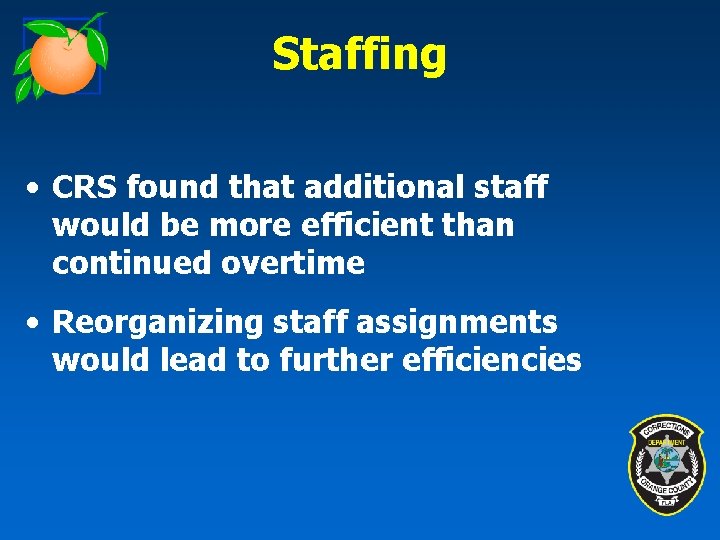 Staffing • CRS found that additional staff would be more efficient than continued overtime