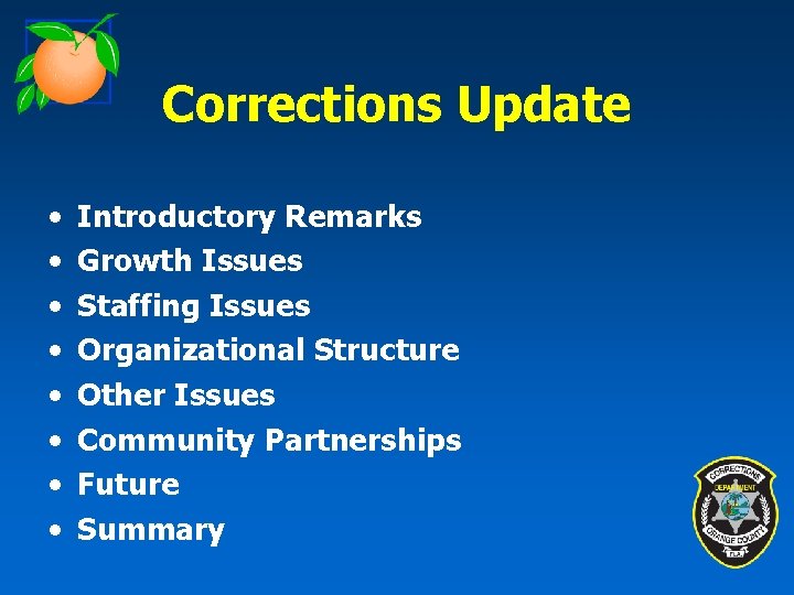 Corrections Update • • Introductory Remarks Growth Issues Staffing Issues Organizational Structure Other Issues