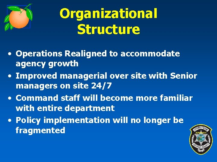Organizational Structure • Operations Realigned to accommodate agency growth • Improved managerial over site