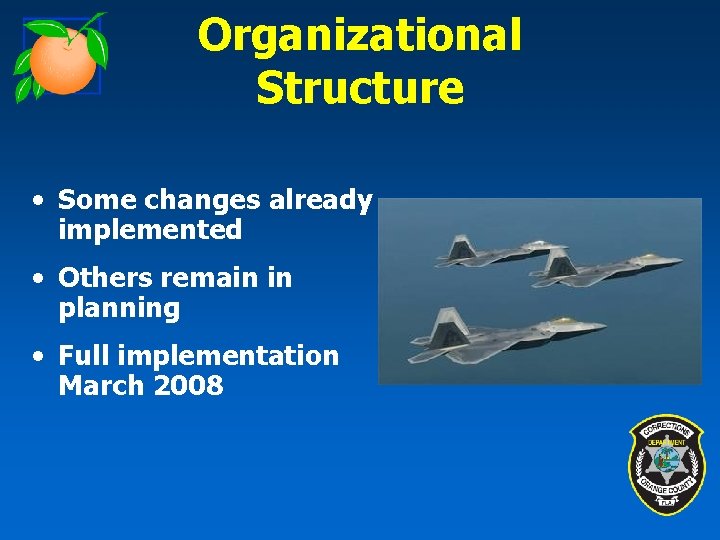 Organizational Structure • Some changes already implemented • Others remain in planning • Full