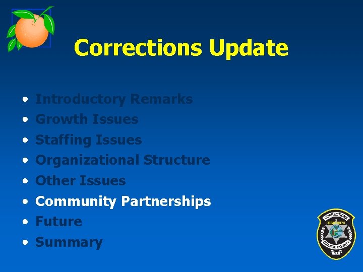 Corrections Update • • Introductory Remarks Growth Issues Staffing Issues Organizational Structure Other Issues