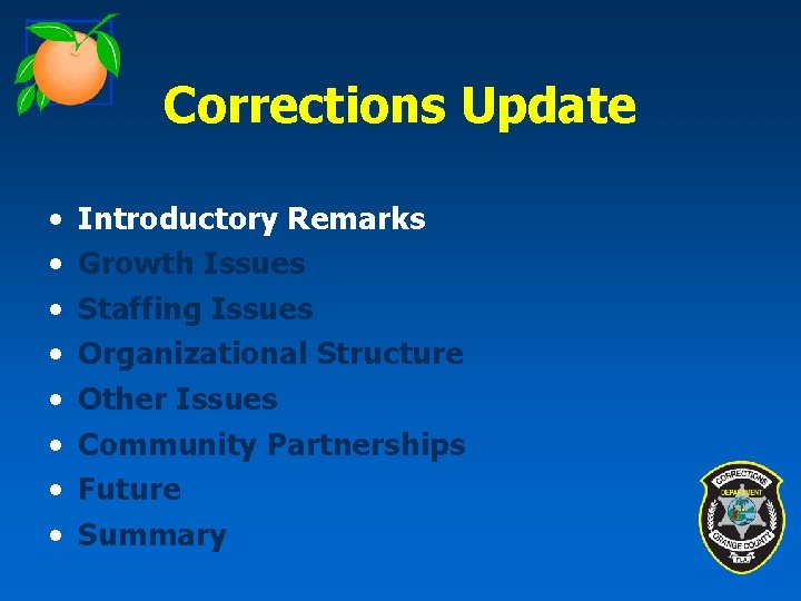 Corrections Update • • Introductory Remarks Growth Issues Staffing Issues Organizational Structure Other Issues