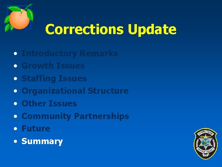Corrections Update • • Introductory Remarks Growth Issues Staffing Issues Organizational Structure Other Issues