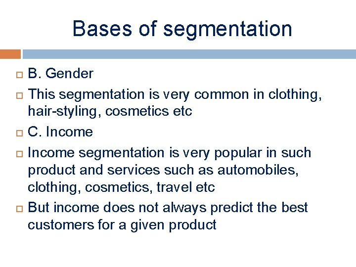 Bases of segmentation B. Gender This segmentation is very common in clothing, hair-styling, cosmetics