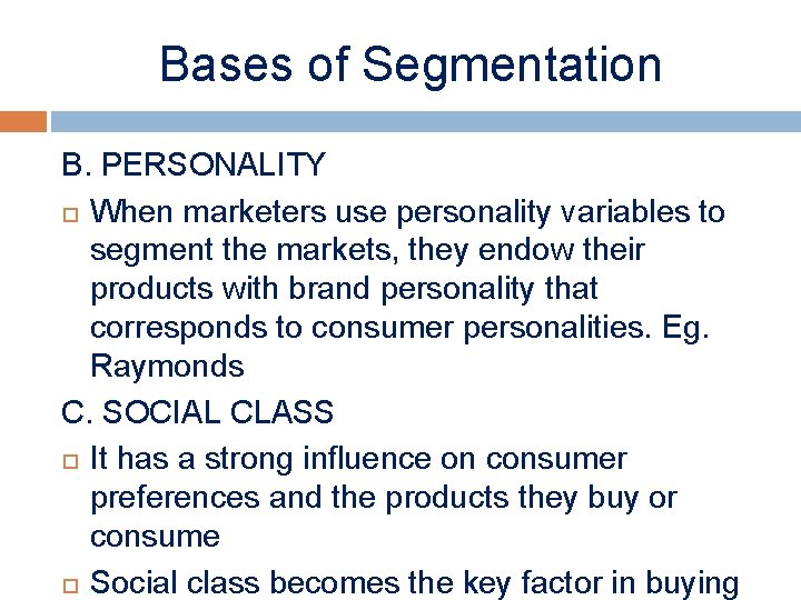 Bases of Segmentation B. PERSONALITY When marketers use personality variables to segment the markets,