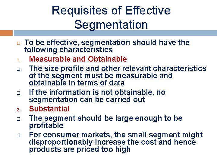 Requisites of Effective Segmentation 1. q q 2. q q To be effective, segmentation