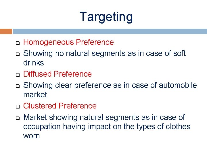 Targeting q q q Homogeneous Preference Showing no natural segments as in case of