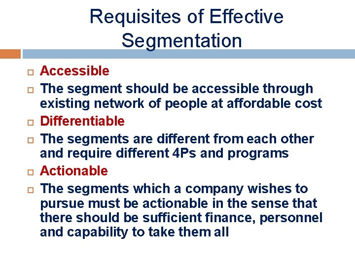 Requisites of Effective Segmentation Accessible The segment should be accessible through existing network of