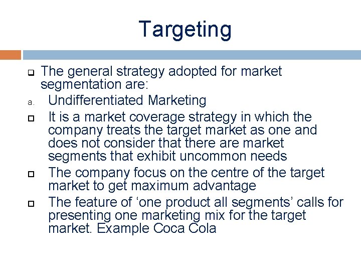Targeting q a. The general strategy adopted for market segmentation are: Undifferentiated Marketing It