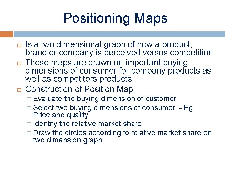 Positioning Maps Is a two dimensional graph of how a product, brand or company