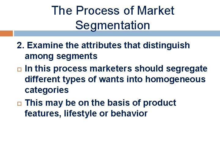 The Process of Market Segmentation 2. Examine the attributes that distinguish among segments In