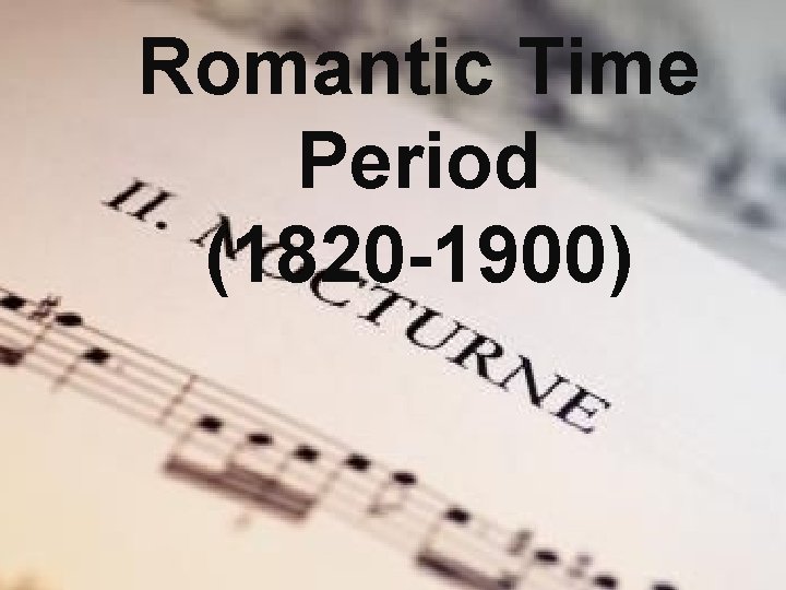 Romantic Time Period (1820 -1900) 