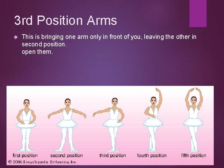 3 rd Position Arms This is bringing one arm only in front of you,