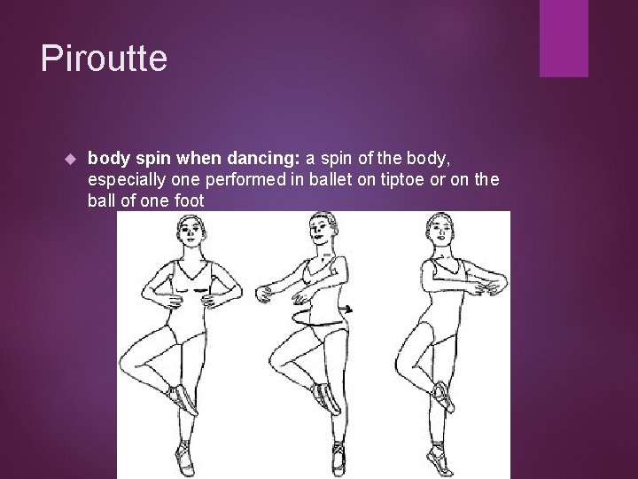 Piroutte body spin when dancing: a spin of the body, especially one performed in