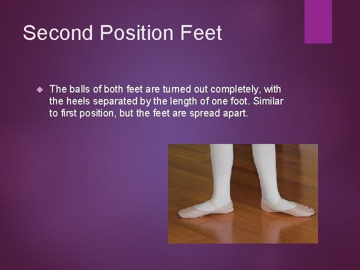 Second Position Feet The balls of both feet are turned out completely, with the